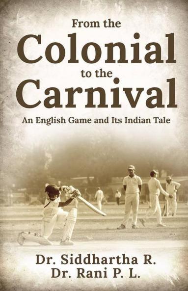 From The Colonial To The Carnival : An English Game And Its Indian Tale