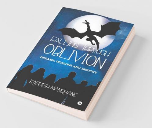 Falling Through Oblivion : Dreams Dragons And Destiny