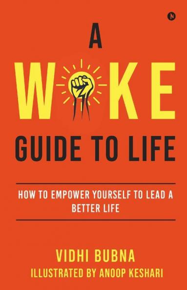 A Woke Guide To Life: How To Empower Yourself To Lead A Better Life
