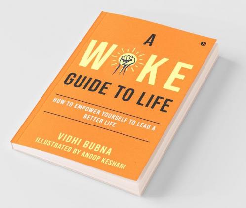 A Woke Guide To Life: How To Empower Yourself To Lead A Better Life