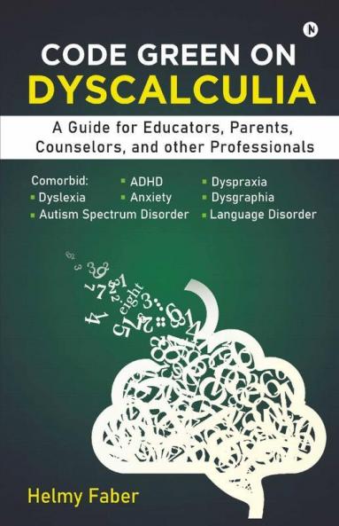Code Green On Dyscalculia: A Guide For Educators Parents Counselors And Other Professionals
