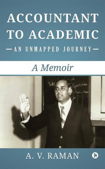 Accountant To Academic - An Unmapped Journey : A Memoir