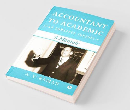 Accountant To Academic - An Unmapped Journey : A Memoir