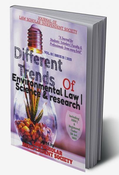 DIFFERENT TRENDS OF ENVIRONMENTAL LAW | SCIENCE & RESEARCH : JOURNAL OF LAW SCHOLAR INDEPENDENT SOCIETY