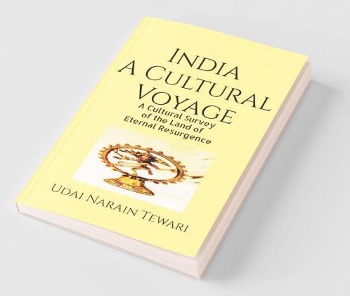 India A Cultural Voyage: A Cultural Survey Of The Land Of Eternal Resurgence