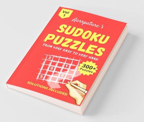 Sudoku Puzzles From Very Easy To Very Hard Level [ With Solutions ] : Combo Of 300+ Sudoku Puzzles From [ Very Easy To Very Hard Level ] Beginner To Expert - Adults And Kids I Volume 1