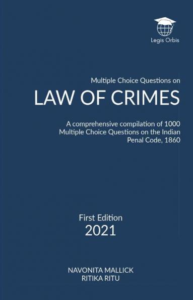 Multiple Choice Questions On Law Of Crimes: A Comprehensive Compilation Of 1000 Multiple Choice Questions On The Indian Penal Code 1860