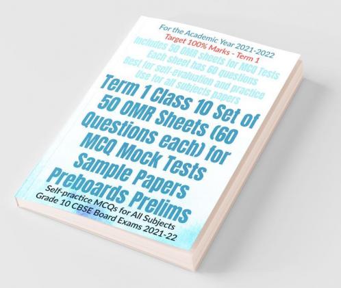 Term 1 Class 10 Set Of 50 Omr Sheets (60 Questions Each) For Mcq Mock Tests Sample Papers Preboards Prelims: Self-Practice Mcqs For All Subjects Grade 10 Cbse Board Exams 2021-22