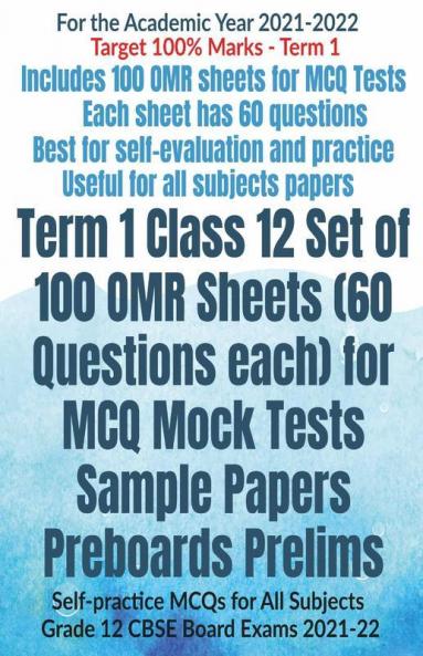 Term 1 Class 12 Set Of 100 Omr Sheets (60 Questions Each) For Mcq Mock Tests Sample Papers Preboards Prelims: Self-Practice Mcqs For All Subjects Grade 12 Cbse Board Exams 2021-22