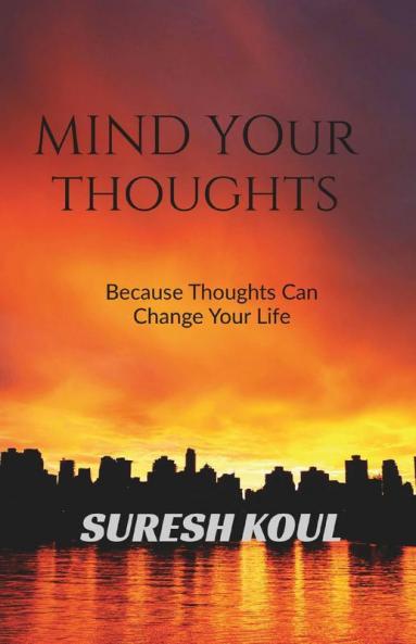Mind Your Thoughts: Because Thoughts Can Change Your Life