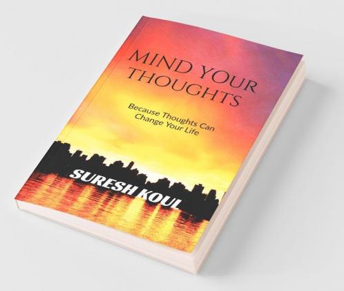 Mind Your Thoughts: Because Thoughts Can Change Your Life