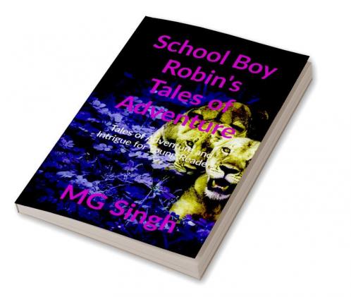 SCHOOL BOY ROBIN’S TALES OF ADVENTURE: Tales of Adventure And Intrigue for Young Readers