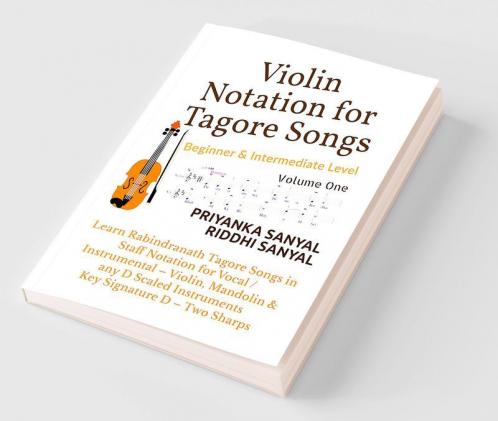 Violin Notation for Tagore Songs Learn Rabindranath Tagore Songs in Staff Notation for Vocal / Instrumental - Violin Mandolin and any D Scaled Instruments (Key Signature D - Two Sharps)
