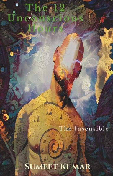 The 12 Unconscious Hours : The Insensible
