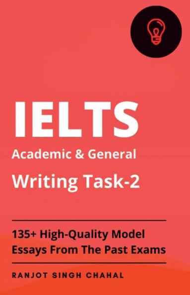 Ielts Academic And General Writing Task-2: 135+ High-Quality Model Essays From The Past Exams