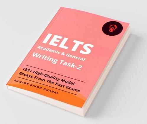 Ielts Academic And General Writing Task-2: 135+ High-Quality Model Essays From The Past Exams