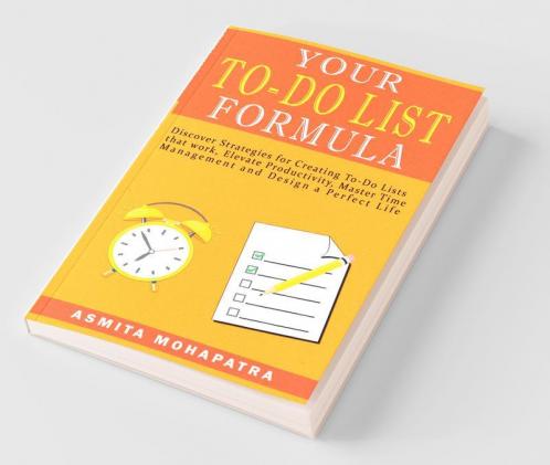 Your To-Do List Formula: Discover Strategies For Creating To-Do Lists That Work Elevate Productivity Master Time Management Design Your Perfect Life.