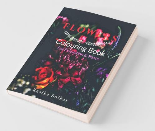 Flowers Colouring Book For Relaxation &Amp;Amp; Peace : Flowers Coloring Book For Kids &Amp; Adults