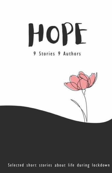 Hope: Selected Short Stories About Life During Lockdown