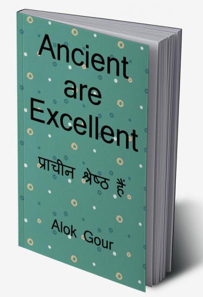 Ancient are Excellent / प्राचीन उत्कृष्ट हैं : This book is based on ancient and their knowledge. And also this book explaining some important Aatm-gyan.