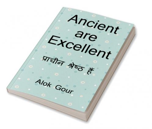 Ancient are Excellent / प्राचीन उत्कृष्ट हैं : This book is based on ancient and their knowledge. And also this book explaining some important Aatm-gyan.