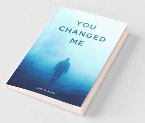 You Changed Me: This Is The Story Of Boy Name Rohan. When He Went For Trekking There Something Magical Happened. He Found Someone Whom He Craved To ... His Further Life With. But Life Nev...