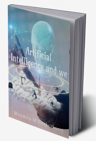 Artificial Intelligence and We: Unveil interesting Facts on Artificial Intelligence