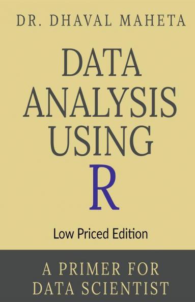 Data Analysis Using R (Low Priced Edition) : A Primer For Data Scientist