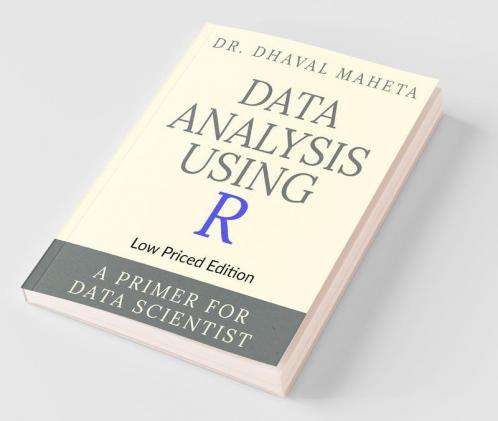 Data Analysis Using R (Low Priced Edition) : A Primer For Data Scientist