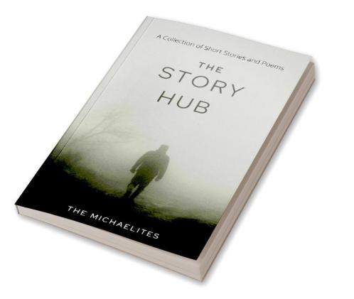 The Story Hub : A Collection of Short Stories and Poems