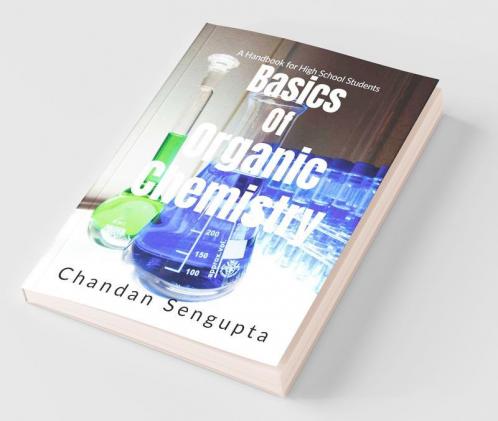 Basics Of Organic Chemistry: A Handbook For High School Students