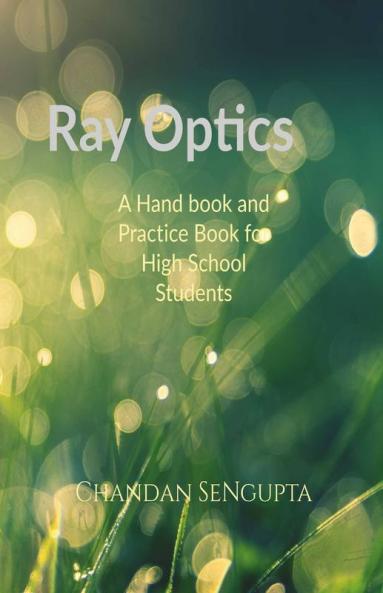 Ray Optics: A Hand book and Practice Book for High School Students