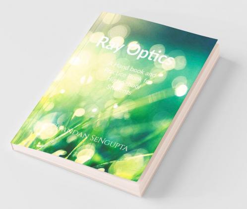 Ray Optics: A Hand book and Practice Book for High School Students
