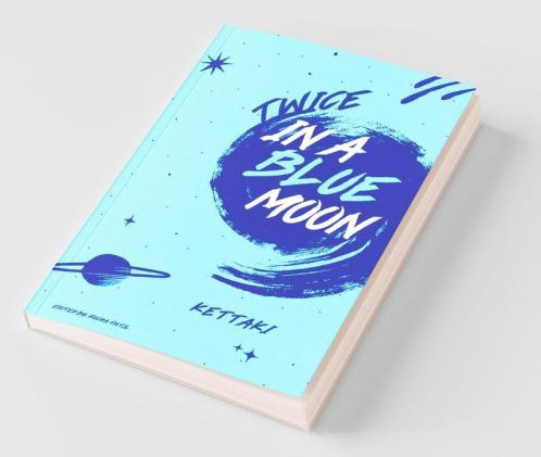 Twice In A Blue Moon: True Love Is Rare; But What Is True Love? Is It The Happily-Ever-After Or Is It Einstein’S Theory Of Relativity Or Is It A Path To Self-Discovery?