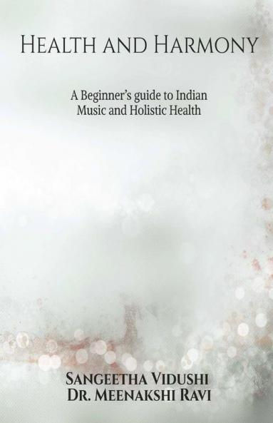 Health and Harmony : A Beginners Guide to Indian Music and Holistic Health
