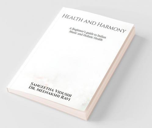Health and Harmony : A Beginners Guide to Indian Music and Holistic Health
