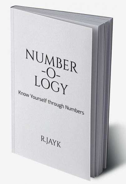 NUMBER-O-LOGY : KNOW YOURSELF THROUGH NUMBERS