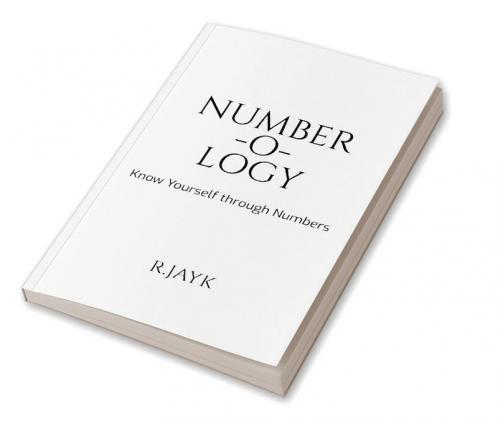 NUMBER-O-LOGY : KNOW YOURSELF THROUGH NUMBERS