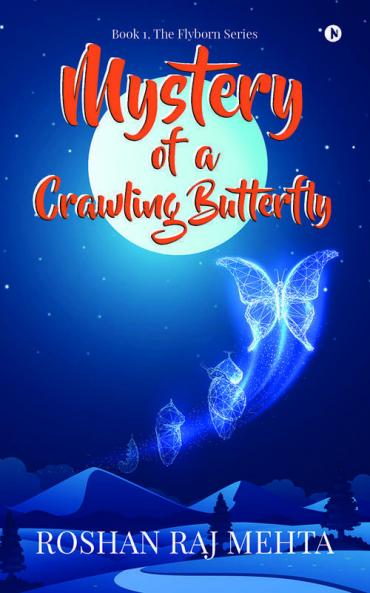 Mystery Of A Crawling Butterfly: Book 1 The Flyborn Series