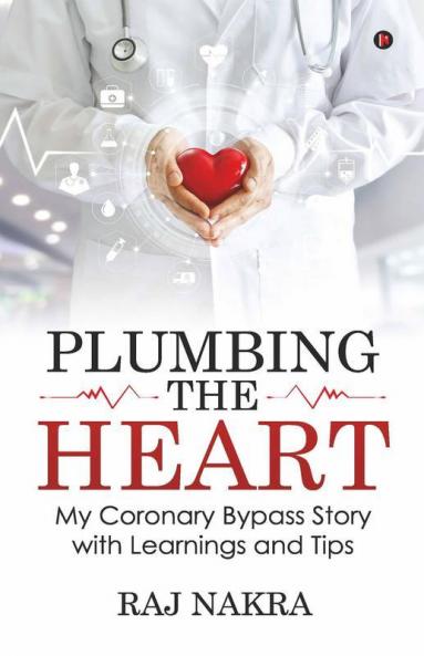 Plumbing The Heart: My Coronary Bypass Story With Learnings And Tips
