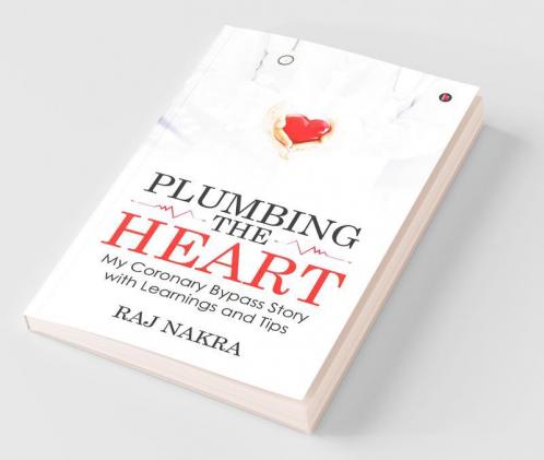 Plumbing The Heart: My Coronary Bypass Story With Learnings And Tips
