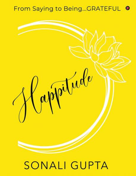 Happitude : From Saying to Being...GRATEFUL
