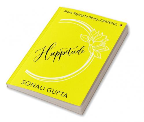 Happitude : From Saying to Being...GRATEFUL