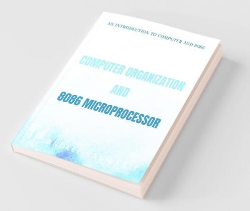 Computer Organization And 8086 Microprocessor: An Introduction To Computers And 8086