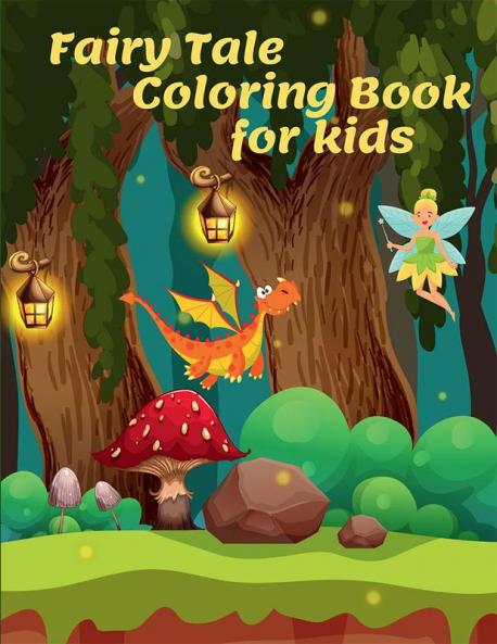 Fairy Tale Coloring Book for Kids : Cute & Amazing Fairy Tale Scenes: More than 30 Coloring Pages for Children from 4 to 8 years with Princesses Kings Bears bunnies & many more! Perfec...