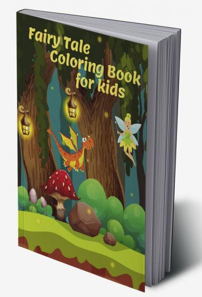 Fairy Tale Coloring Book for Kids : Cute & Amazing Fairy Tale Scenes: More than 30 Coloring Pages for Children from 4 to 8 years with Princesses Kings Bears bunnies & many more! Perfec...