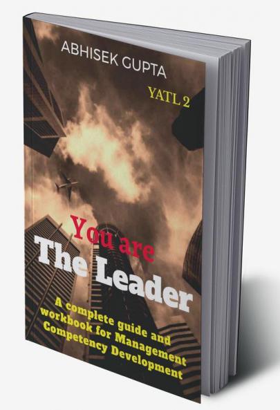 You Are the Leader 2 : A complete guide and workbook for Management Competency Development