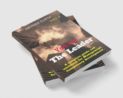 You Are the Leader 2 : A complete guide and workbook for Management Competency Development