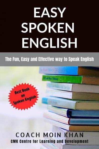 Easy Spoken English : The Fun Easy And Effective Way To Speak English