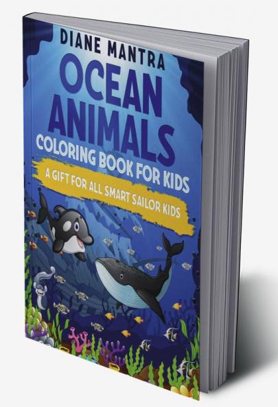 Ocean animals coloring book for kids : A Gift For All Smart Sailor Kids